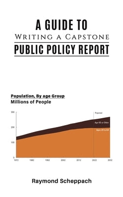 A Guide to Writing a Capstone Public Policy Report by Scheppach, Raymond