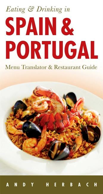 Eating & Drinking in Spain & Portugal: Volume 1 by Herbach, Andy
