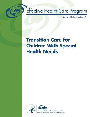 Transition Care for Children With Special Health Needs: Technical Brief Number 15 by Human Services, U. S. Department of Heal