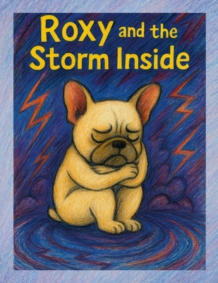 Roxy and the Storm Inside: A Calm Circles Story for Autistic Hearts by Powers, Caleb