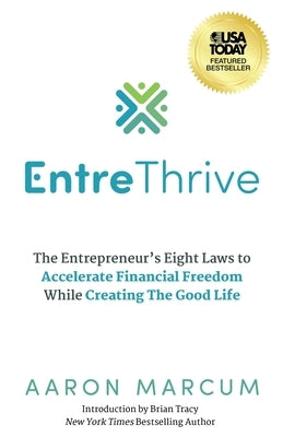 EntreThrive: The Entrepreneur's Eight Laws to Accelerate Financial Freedom While Creating The Good Life by Marcum, Aaron