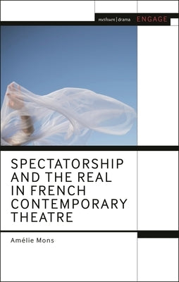 Spectatorship and the Real in French Contemporary Theatre by Mons, Am駘ie