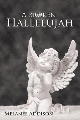 A Broken Hallelujah by Addison, Melanee