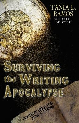 Surviving the Writing Apocalypse: Content Guide for New Authors by Ramos, Tania L.