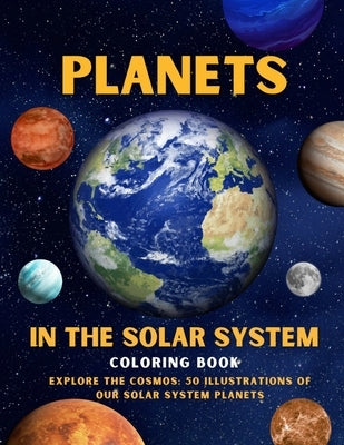 Planets in The Solar System Coloring Book: Explore the Cosmos: 50 Illustrations of Our Solar System Planets by Brushstrokes, Magic