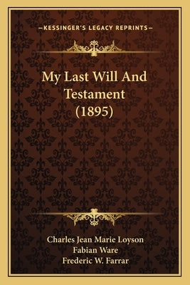 My Last Will And Testament (1895) by Loyson, Charles Jean Marie
