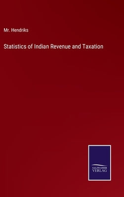 Statistics of Indian Revenue and Taxation by Hendriks