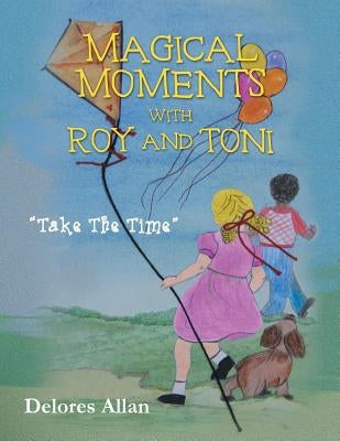 Magical Moments with Roy and Toni: Take The Time by Allan, Delores