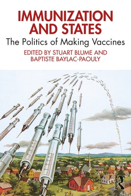 Immunization and States: The Politics of Making Vaccines by Blume, Stuart