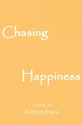Chasing Happiness by Jones, Kaitlyn M.