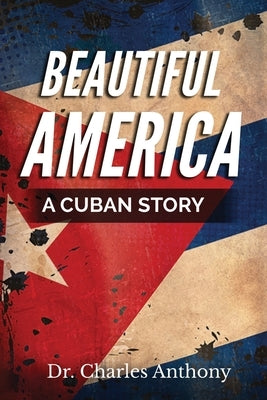 Beautiful America: A Cuban Story by Anthony, Charles