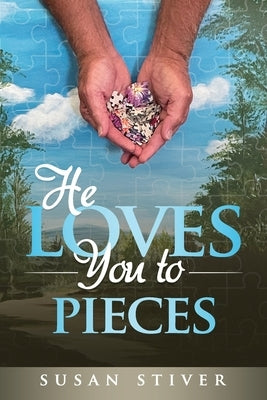He Loves You to Pieces: Encouragement and Poetry by Stiver, Susan