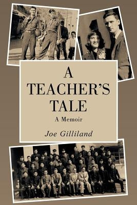 A Teacher's Tale: A Memoir by Gilliland, Joe