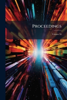 Proceedings; Volume 30 by Anonymous