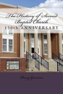 The History of Second Baptist Church: 150th Anniversary (1865-2015) by Hanley, Martin