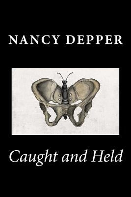 Caught and Held: Selected Poetry 1992-2013 by Depper, Nancy
