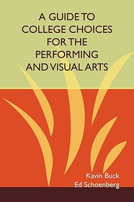 A Guide to College Choices for the Performing and Visual Arts by Buck, Kavin