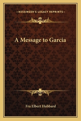 A Message to Garcia by Hubbard, Fra Elbert