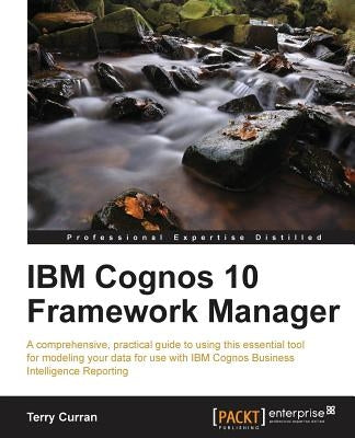 IBM Cognos 10 Framework Manager by Curran, Terry
