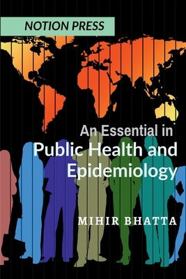 An Essential in Public Health and Epidemiology by Bhatta, Mihir