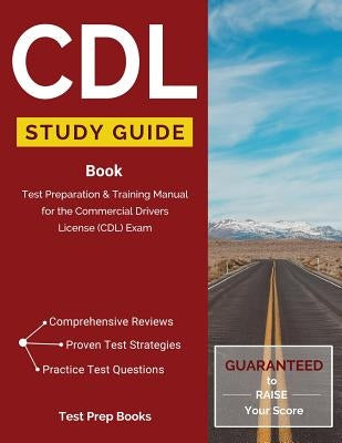 CDL Study Guide Book: Test Preparation & Training Manual for the Commercial Drivers License (CDL) Exam by CDL Test Prep Team
