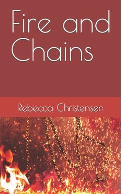 Fire and Chains by Christensen, Rebecca