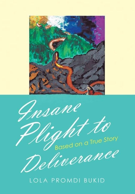 Insane Plight to Deliverance: Based on a True Story by Bukid, Lola Promdi