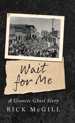 Wait For Me: A Granite Ghost Story by McGill, Rick