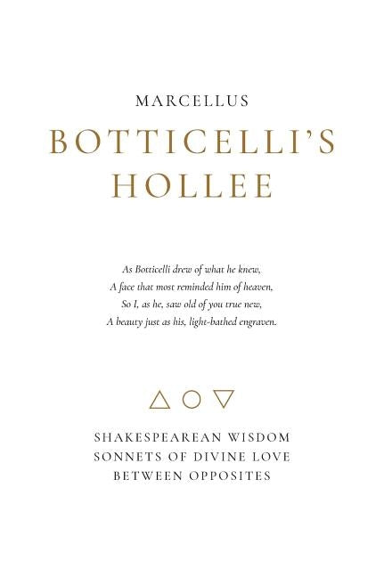 Botticelli's Hollee: Shakespearean Wisdom Sonnets of Divine Love Between Opposites by Marcellus