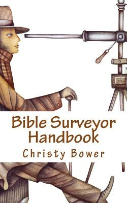 Bible Surveyor Handbook: A 15-Lesson Overview of the Entire Bible by Bower, Christy
