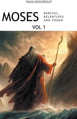 Moses Volume 1: Radical, Relentless and Tough by Engelbrecht, Riaan