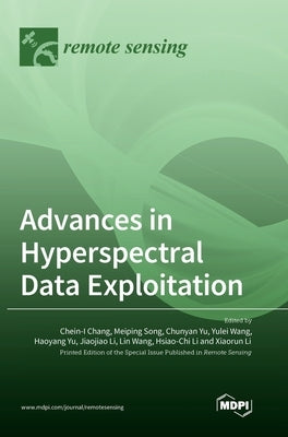 Advances in Hyperspectral Data Exploitation by Chang, Chein-I