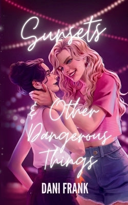 Sunsets & Other Dangerous Things by Frank, Dani
