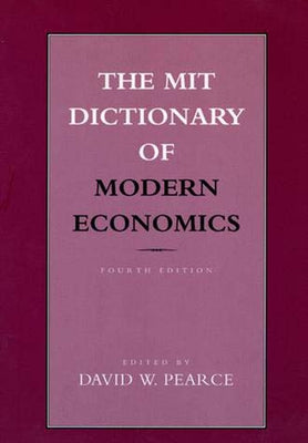 The Mit Dictionary of Modern Economics, Fourth Edition by Pearce, David W.