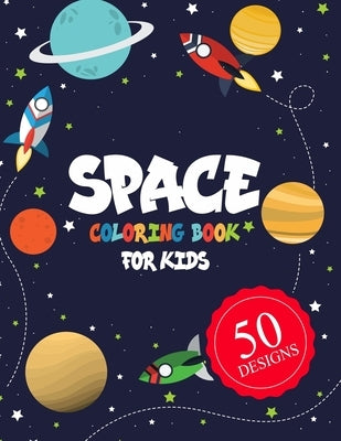 Space Coloring Book for Kids 50 DESIGNS: Space Coloring Book for Kids: A Variety Of Space Coloring Pages For Kids, Fantastic Outer Space Coloring with by Kech, Omi