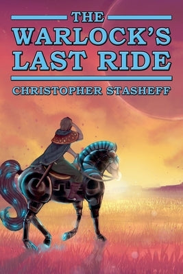 The Warlock's Last Ride by Stasheff, Christopher