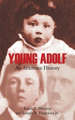 Young Adolf: An Alternate History by Daversa, Frank P.