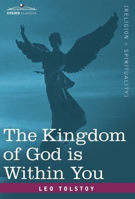 The Kingdom of God Is Within You by Tolstoy, Leo Nikolayevich