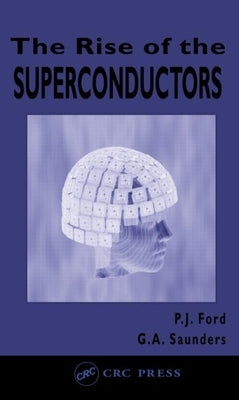 The Rise of the Superconductors by Ford, P. J.