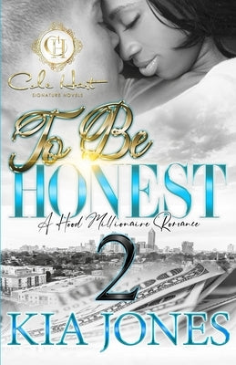 To Be Honest 2: A Hood Millionaire Romance by Jones, Kia