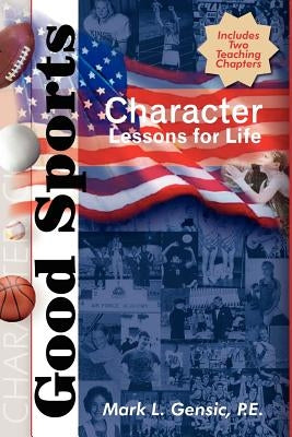 Good Sports: Character Lessons for Life by Gensic, Mark L.