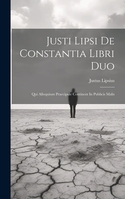 Justi Lipsi De Constantia Libri Duo: Qui Alloquium Praecipule Continent In Publicis Malis by Lipsius, Justus