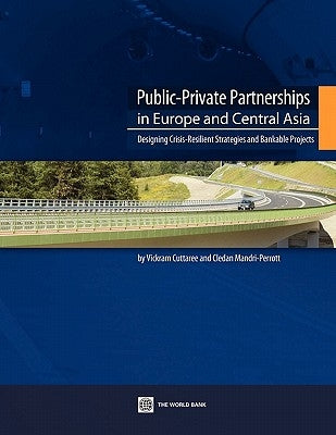 Public-Private Partnerships in Europe and Central Asia: Designing Crisis-Resilient Strategies and Bankable Projects by Cuttaree, Vickram
