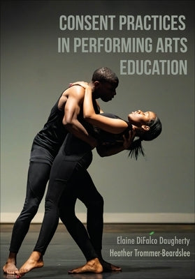 Consent Practices in Performing Arts Education by Difalco Daugherty, Elaine