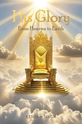 His Glory by Singh, Keshan