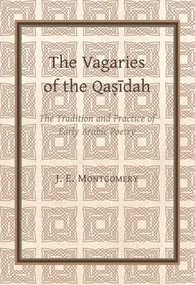 The Vagaries of the Qasidah by Montgomery, James