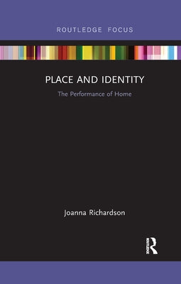 Place and Identity: The Performance of Home by Richardson, Joanna