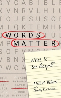 Words Matter: What Is the Gospel? by Ballard, Mark H.