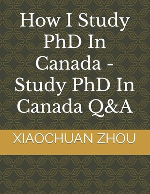 How I Study PhD In Canada -Study PhD In Canada Q&A by Zhou, Xiaochuan