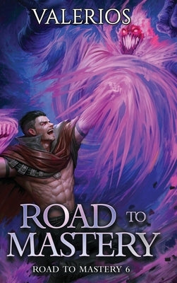 Road to Mastery 6: A LitRPG Apocalypse Adventure by Valerios